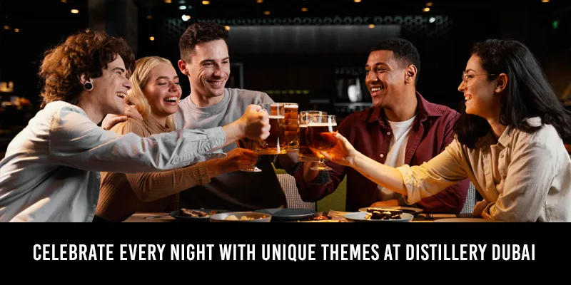 Celebrate Every Night with Unique Themes at Distillery Dubai