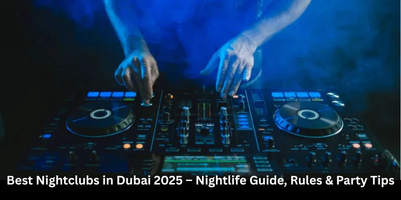 Best Nightclubs in Dubai 2025 – Nightlife Guide, Rules & Party Tips