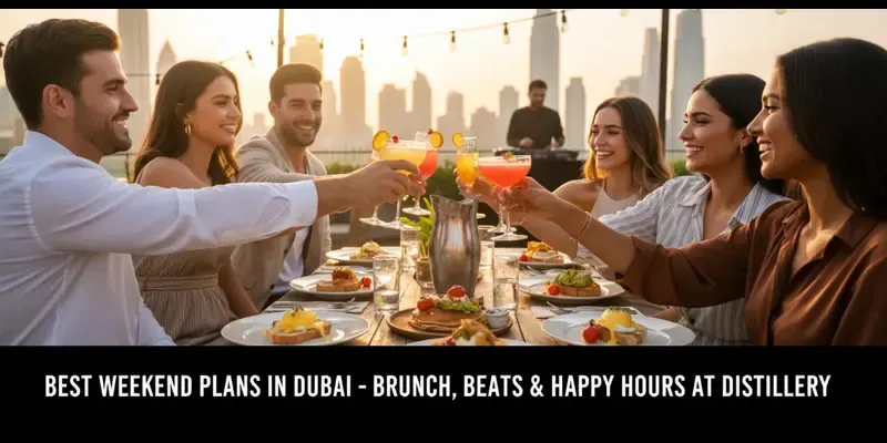 Best Weekend Plans in Dubai – Brunch, Beats & Happy Hours at Distillery