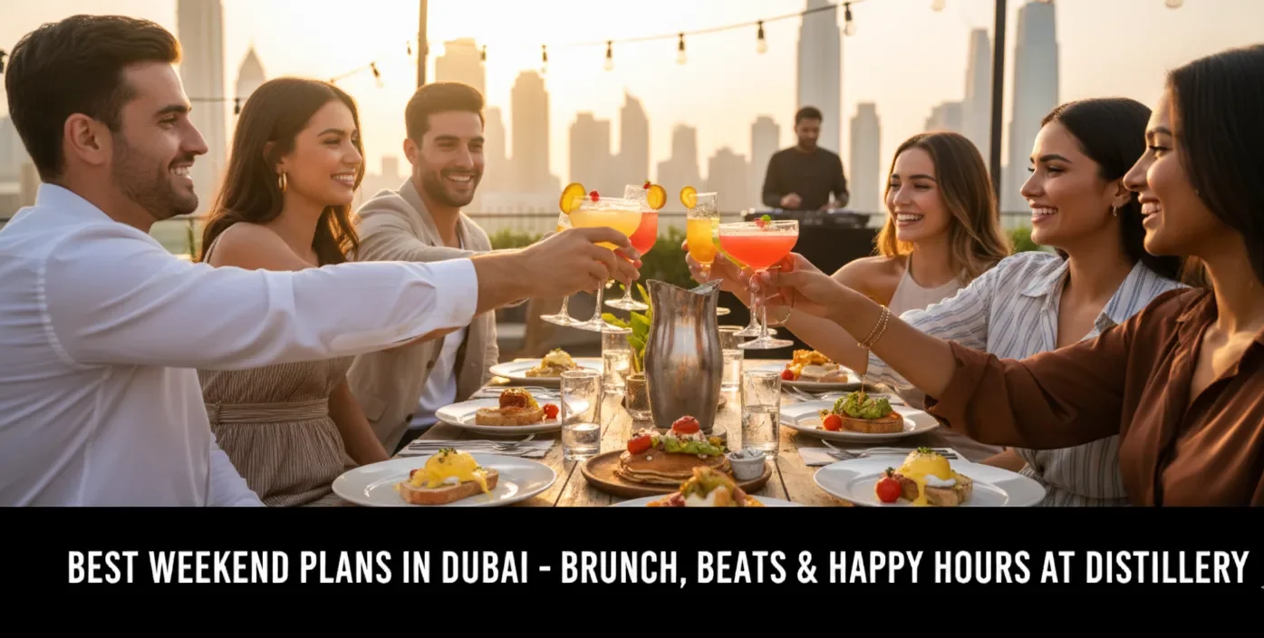 Best Weekend Plans in Dubai – Brunch, Beats & Happy Hours at Distillery