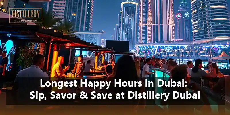 Longest Happy Hours in Dubai Sip, Savor & Save at Distillery Dubai