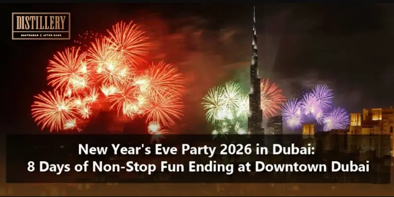 New Year's Eve Party 2026 in Dubai 8 Days of Non-Stop Fun Ending at Downtown Dubai