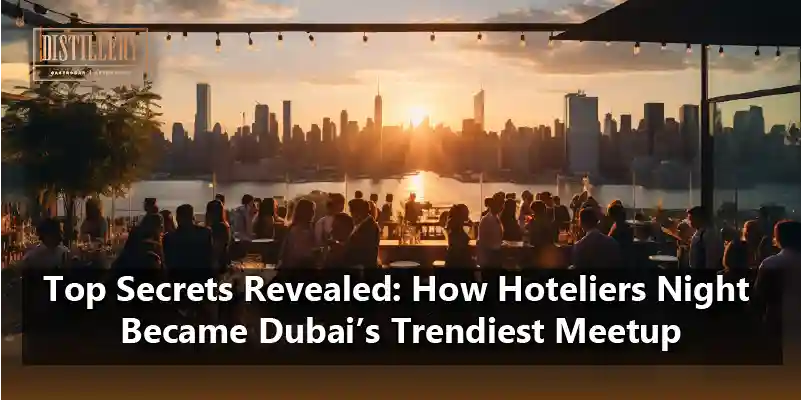 Top Secrets Revealed How Hoteliers Night Became Dubai’s Trendiest Meetup (1)