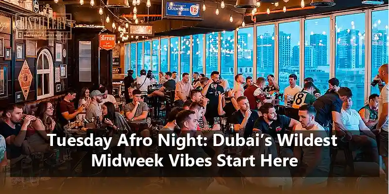 Tuesday Afro Night Dubai’s Wildest Midweek Vibes Start Here (1)