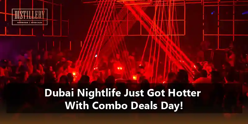Dubai Nightlife Just Got Hotter With Combo Deals Day!_11zon