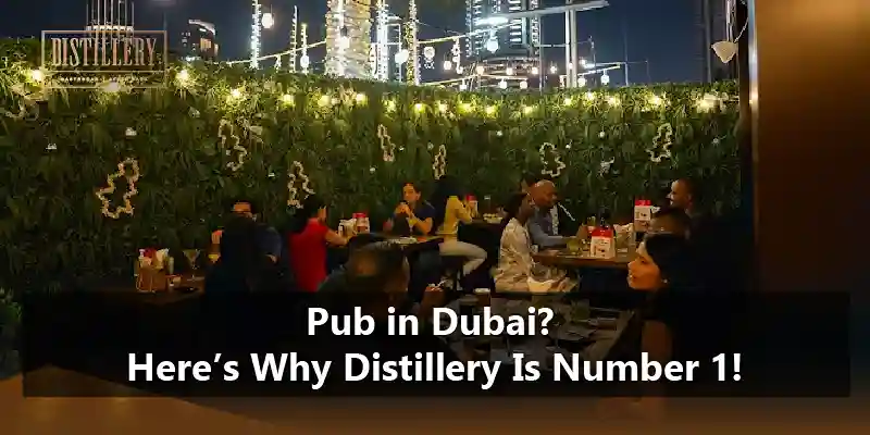 Pub in Dubai Here’s Why Distillery Is Number 1! (1)