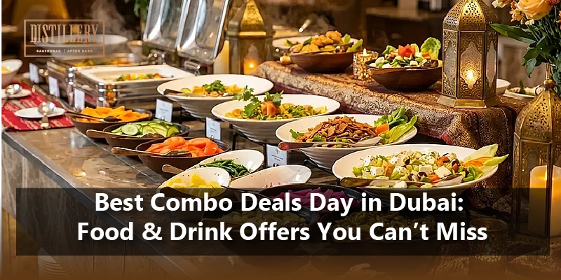 Best Combo Deals Day in Dubai Food & Drink Offers You Can’t Mis