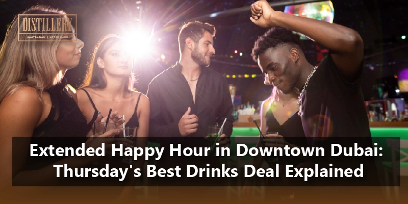 Extended Happy Hour in Downtown Dubai: Thursday’s Best Drinks Deal Explained
